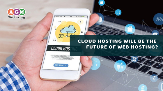 Cloud Hosting will be the future of Web Hosting