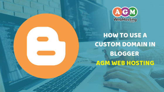 How to Use A Custom Domain In Blogger