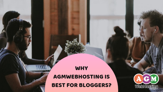 Why AGMWebHosting is best for bloggers?